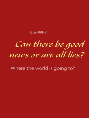 cover image of Can there be good news or are all lies?